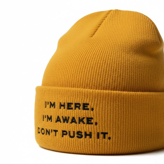 Premium Cuffed "I'M HERE. I'M AWAKE. DON'T PUSH IT." Embroidered Beanie - Slay Hoodies
