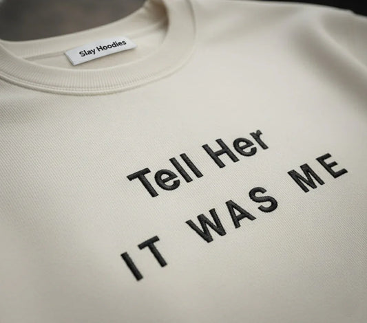Premium High Quality Triple Embroidered " Tell Her It Was Me" Sweatshirt - Slay Hoodies