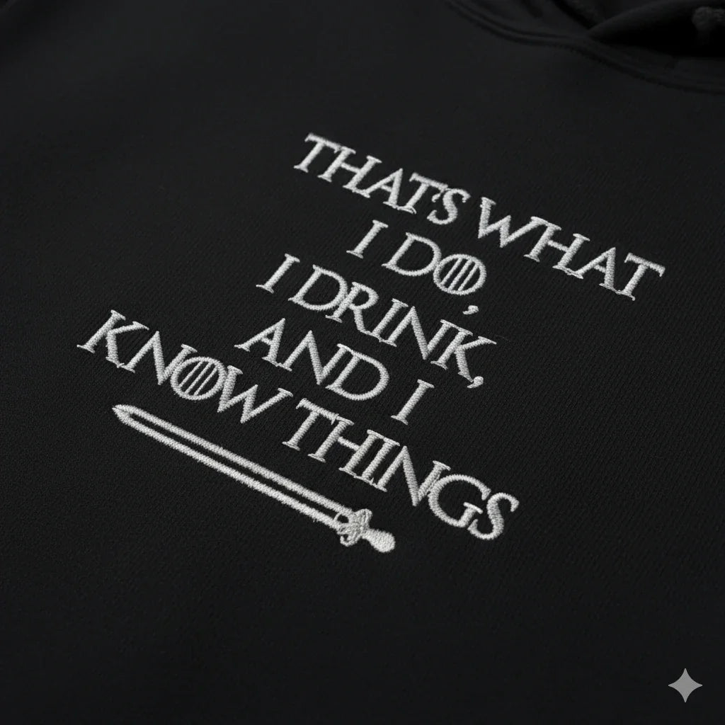 Embroidered Hoodie : I Drink & I Know Things - Game of Thrones - Slay Hoodies