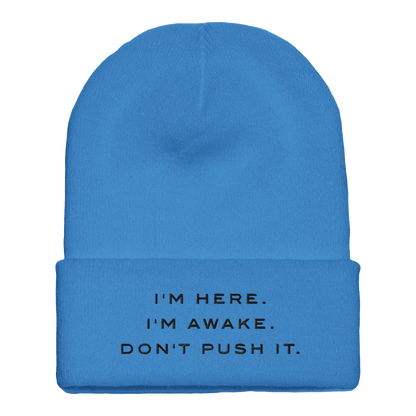 Premium Cuffed "I'M HERE. I'M AWAKE. DON'T PUSH IT." Embroidered Beanie - Slay Hoodies